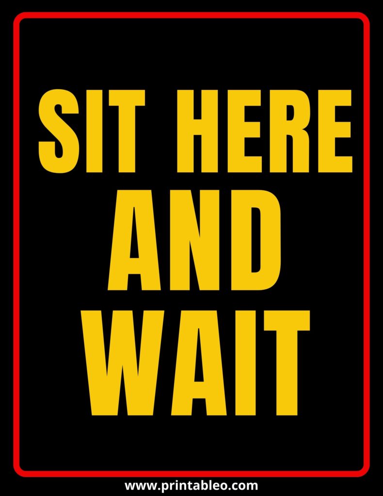 Sit Here And Wait Signs