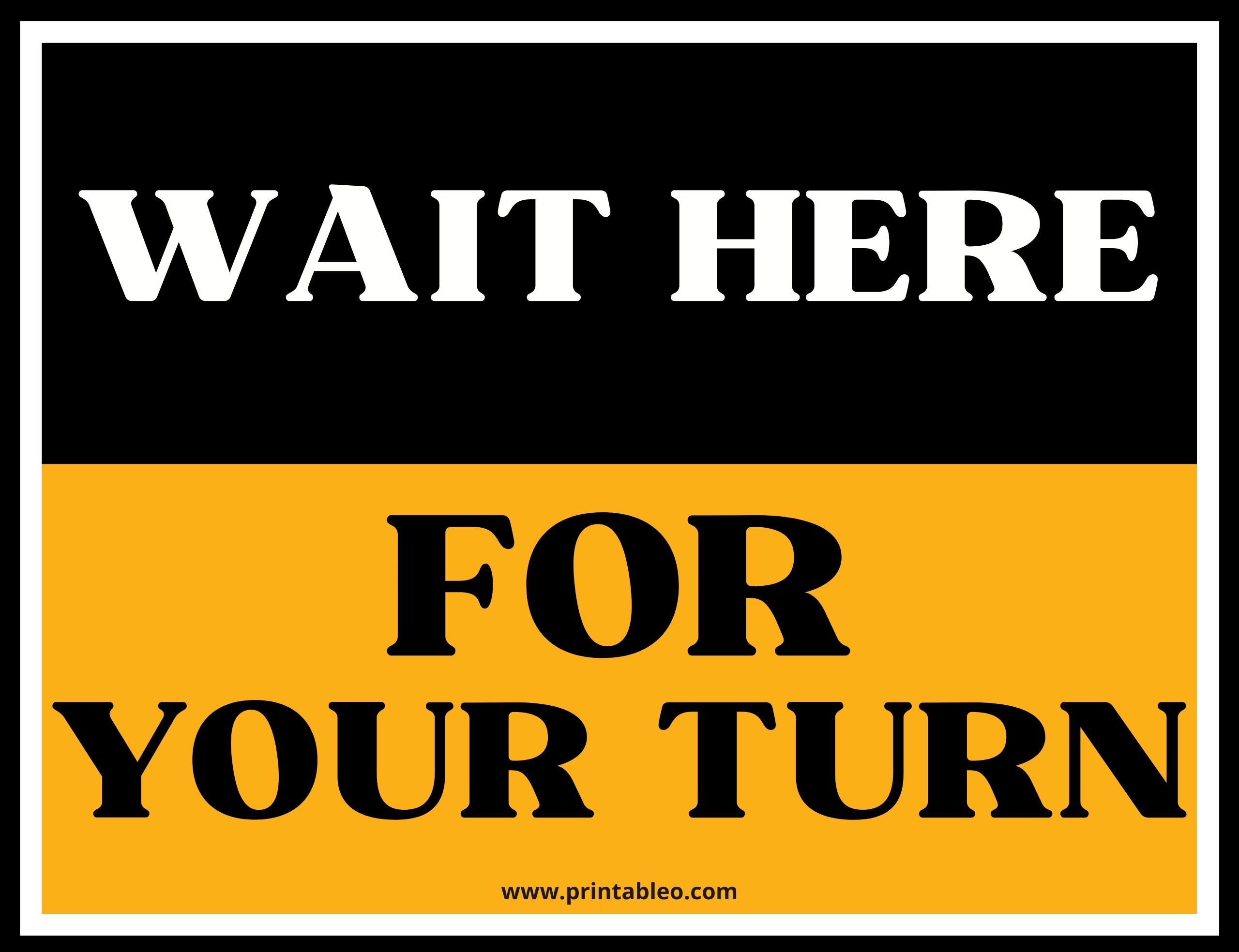 Wait Here For Your Turn Sign Sign